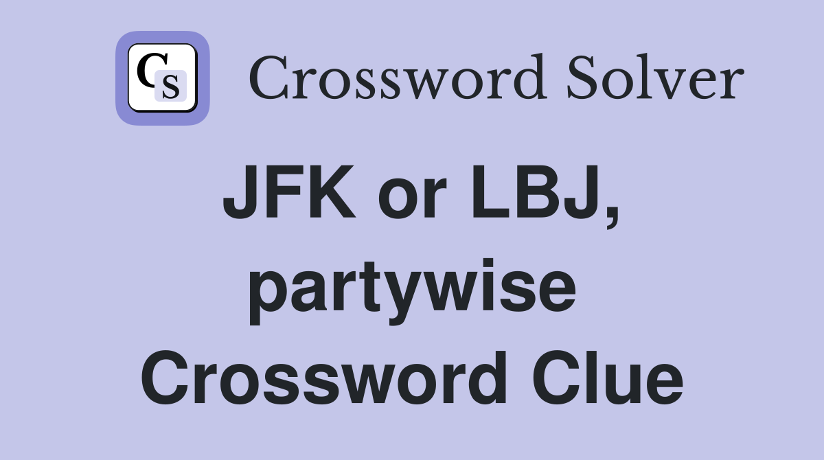JFK or LBJ, partywise Crossword Clue