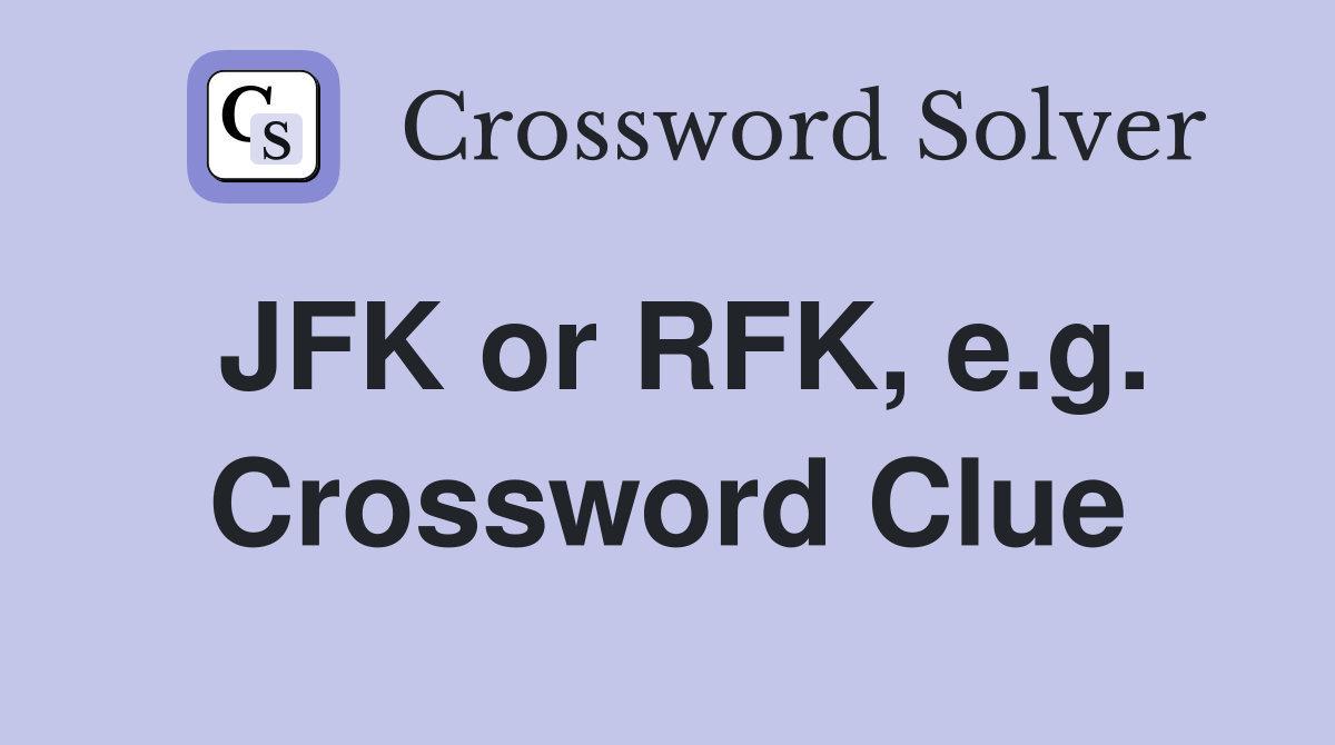 JFK or RFK, e.g. Crossword Clue
