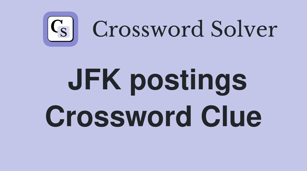 JFK postings Crossword Clue