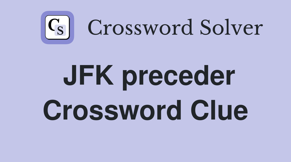 JFK preceder Crossword Clue