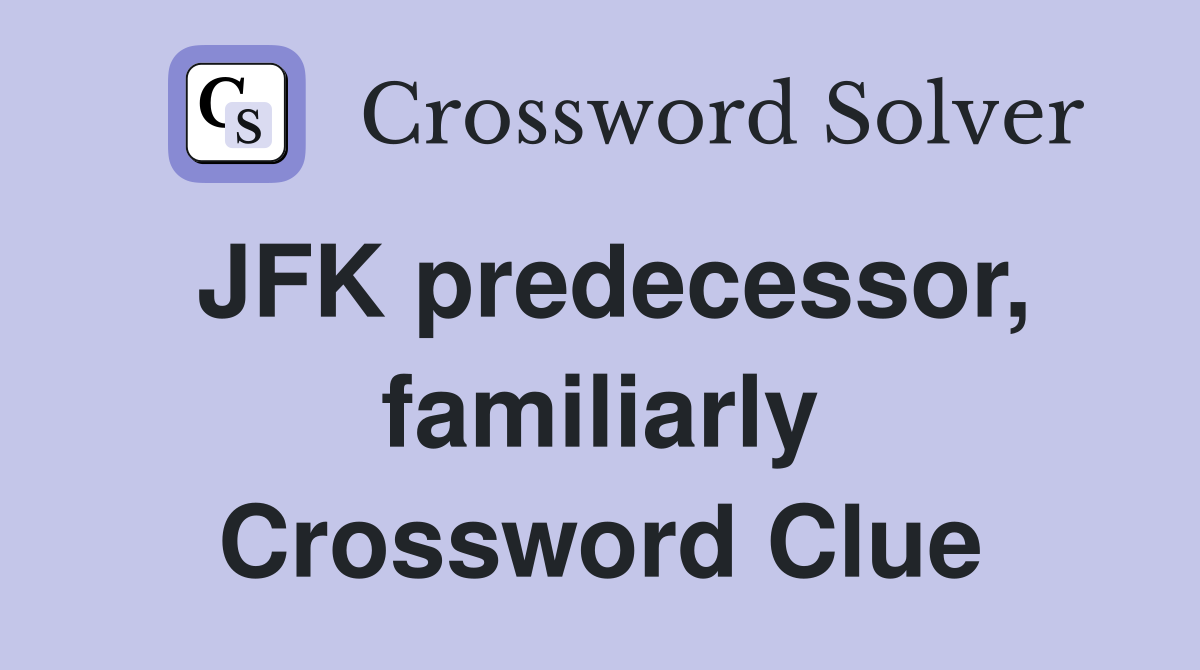 JFK predecessor, familiarly Crossword Clue