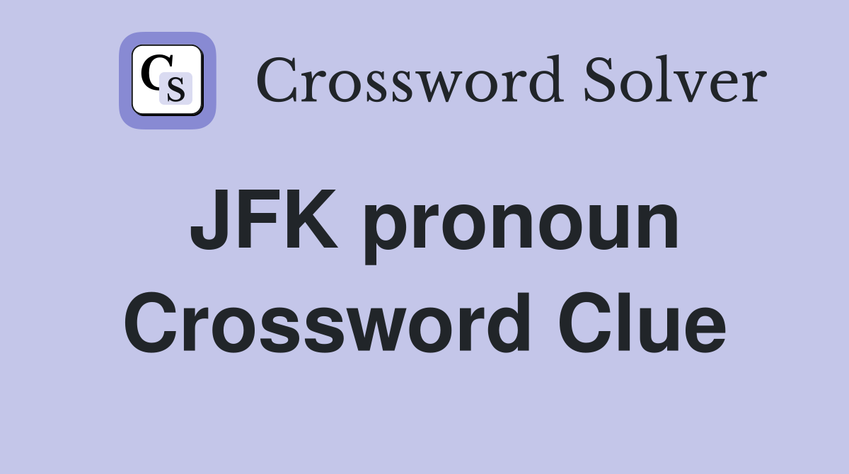JFK pronoun Crossword Clue