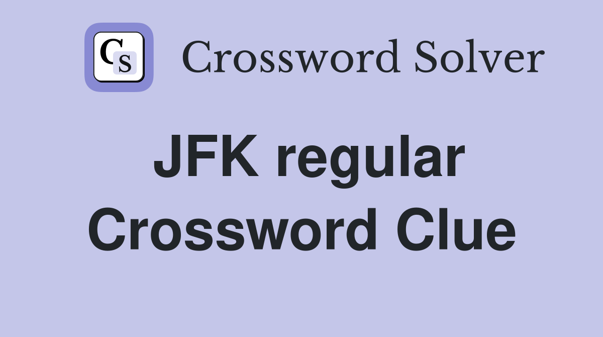 JFK regular Crossword Clue