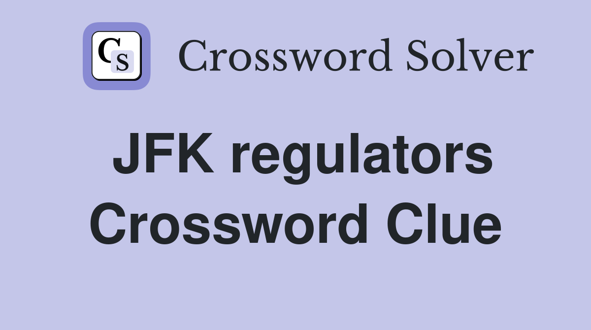 JFK regulators Crossword Clue