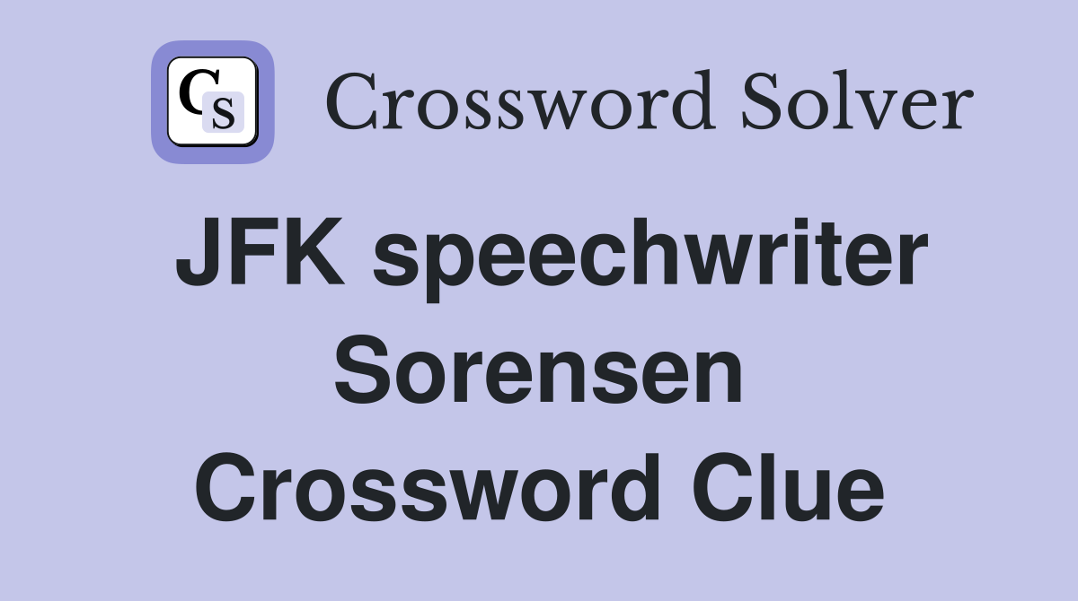 JFK speechwriter Sorensen Crossword Clue