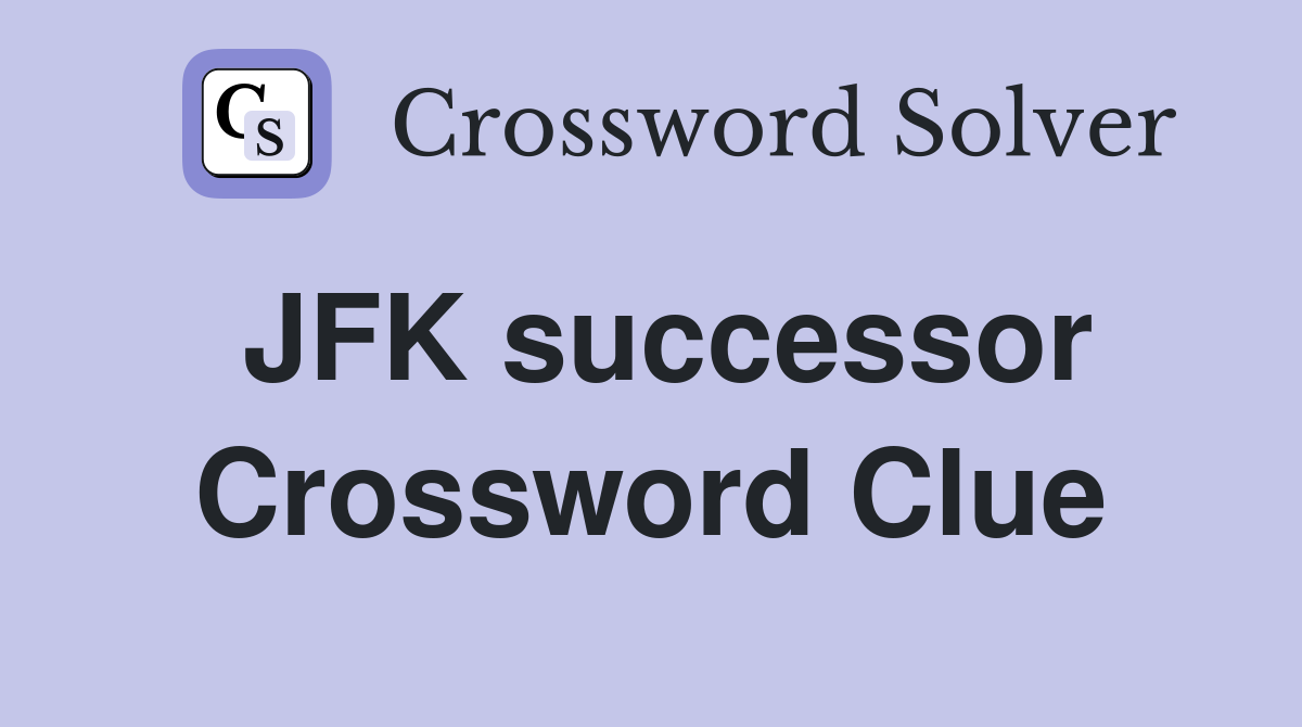 JFK successor Crossword Clue
