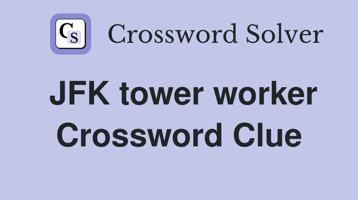 JFK tower worker Crossword Clue
