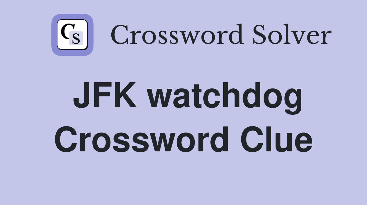 JFK watchdog Crossword Clue