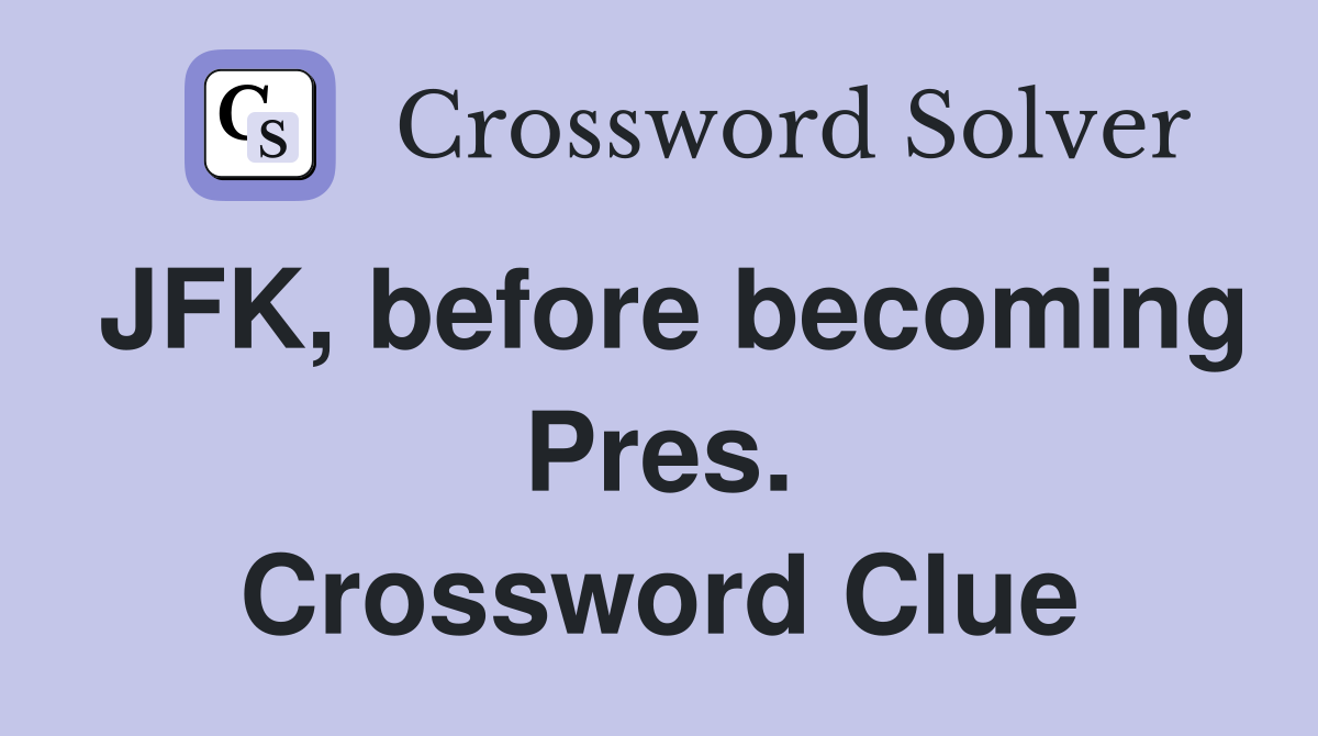 JFK, before becoming Pres. Crossword Clue