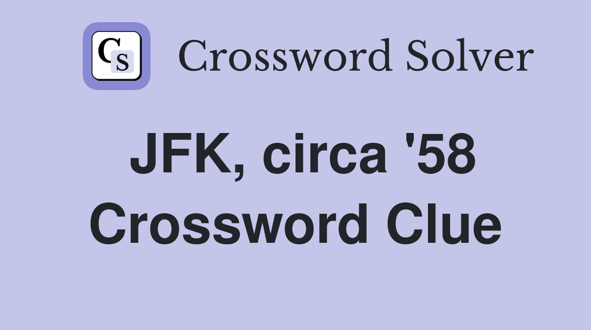 JFK, circa '58 Crossword Clue