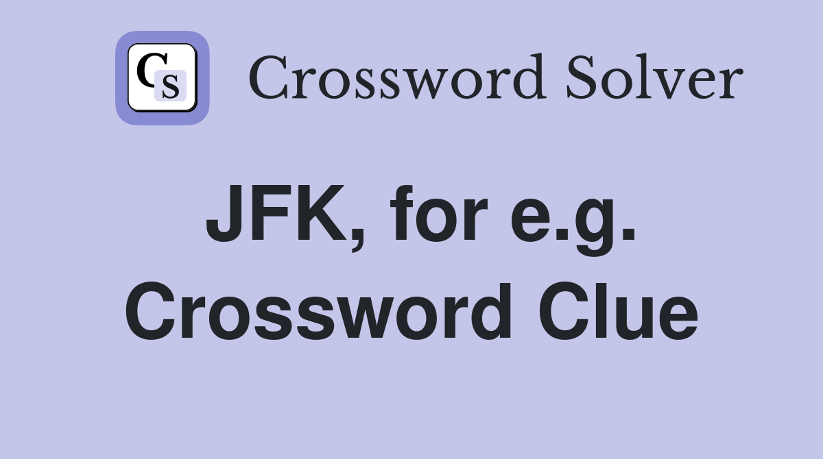 JFK, for e.g. Crossword Clue