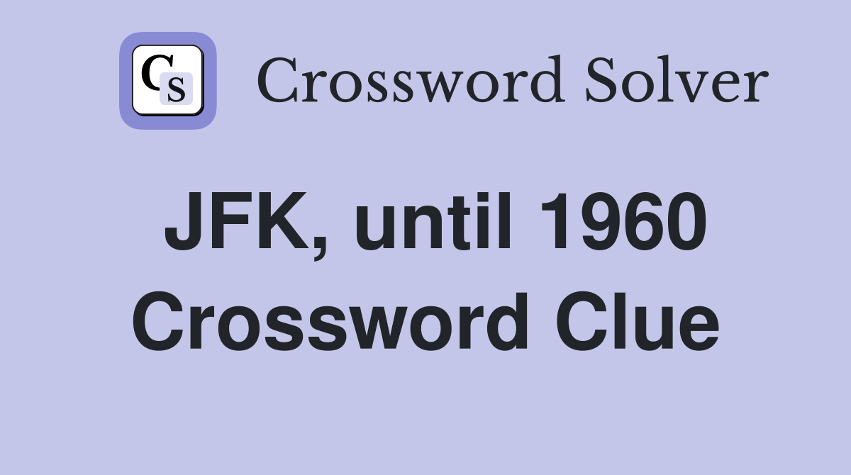 JFK, until 1960 Crossword Clue