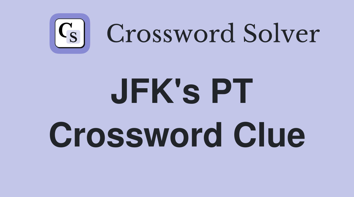 JFK's PT Crossword Clue