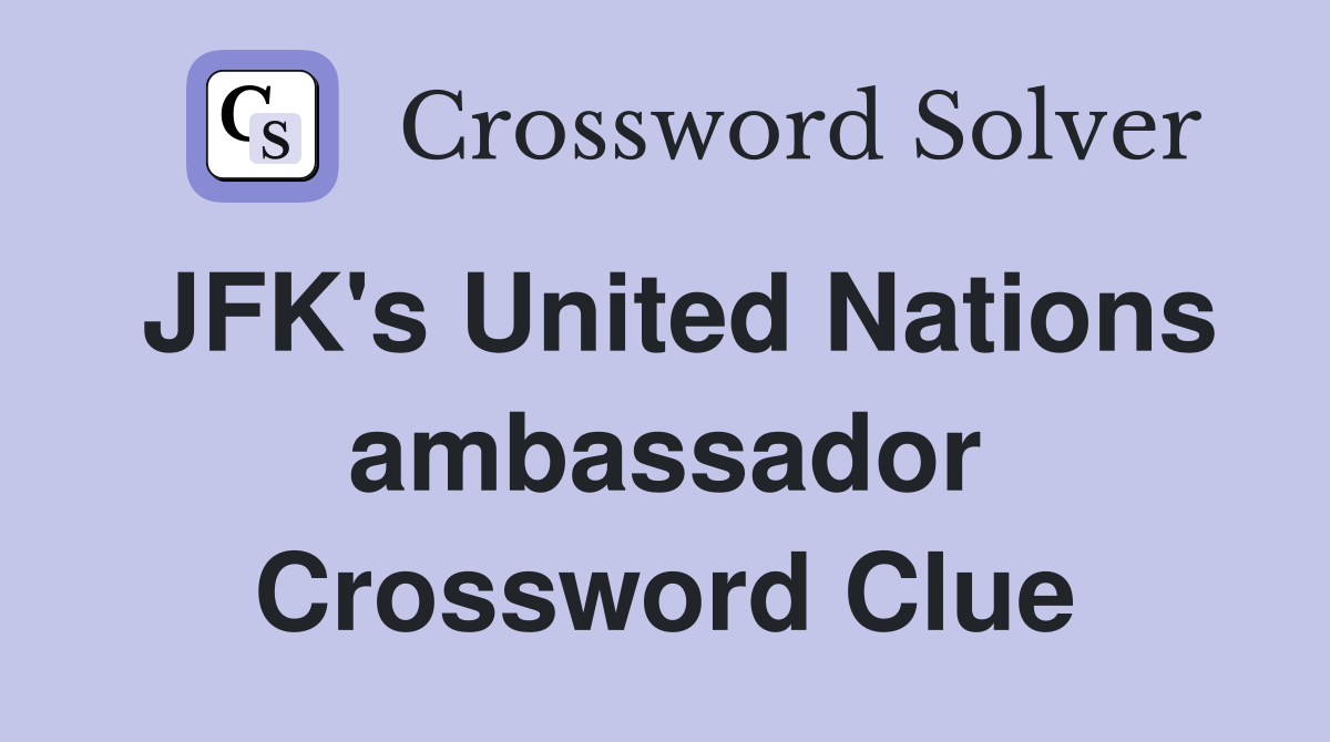 JFK's United Nations ambassador Crossword Clue