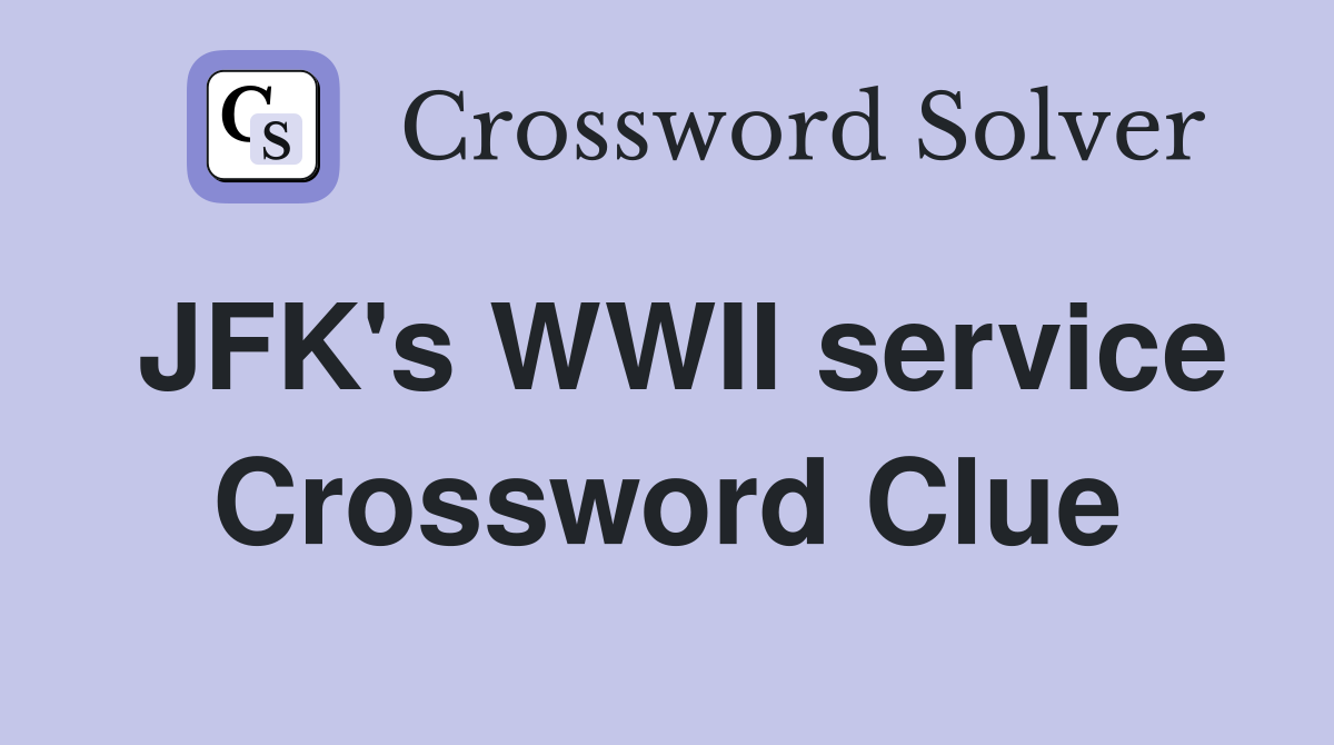 JFK's WWII service Crossword Clue