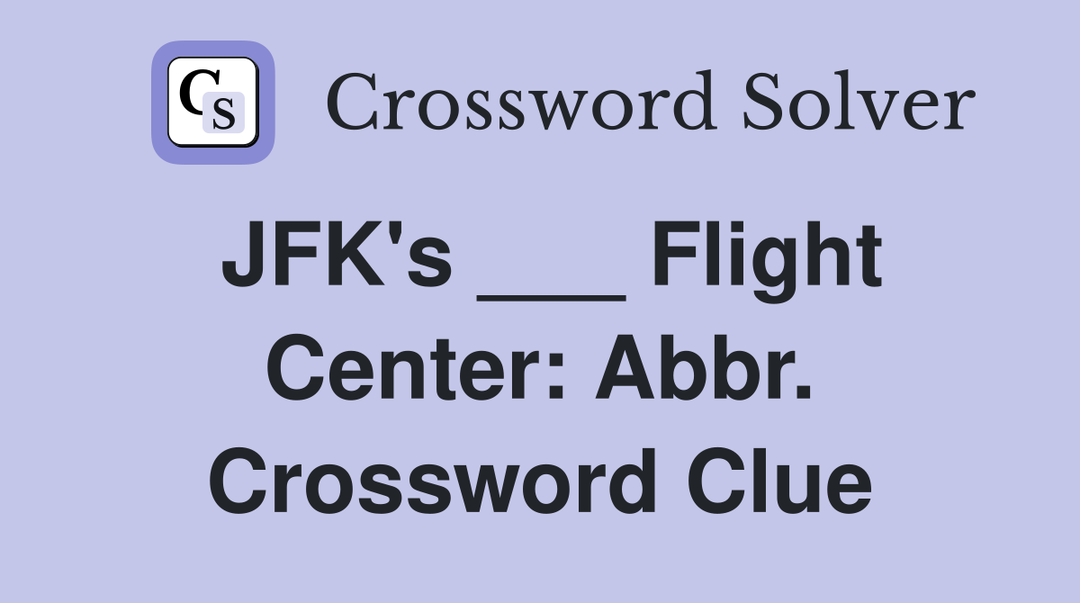 JFK's ___ Flight Center: Abbr. Crossword Clue