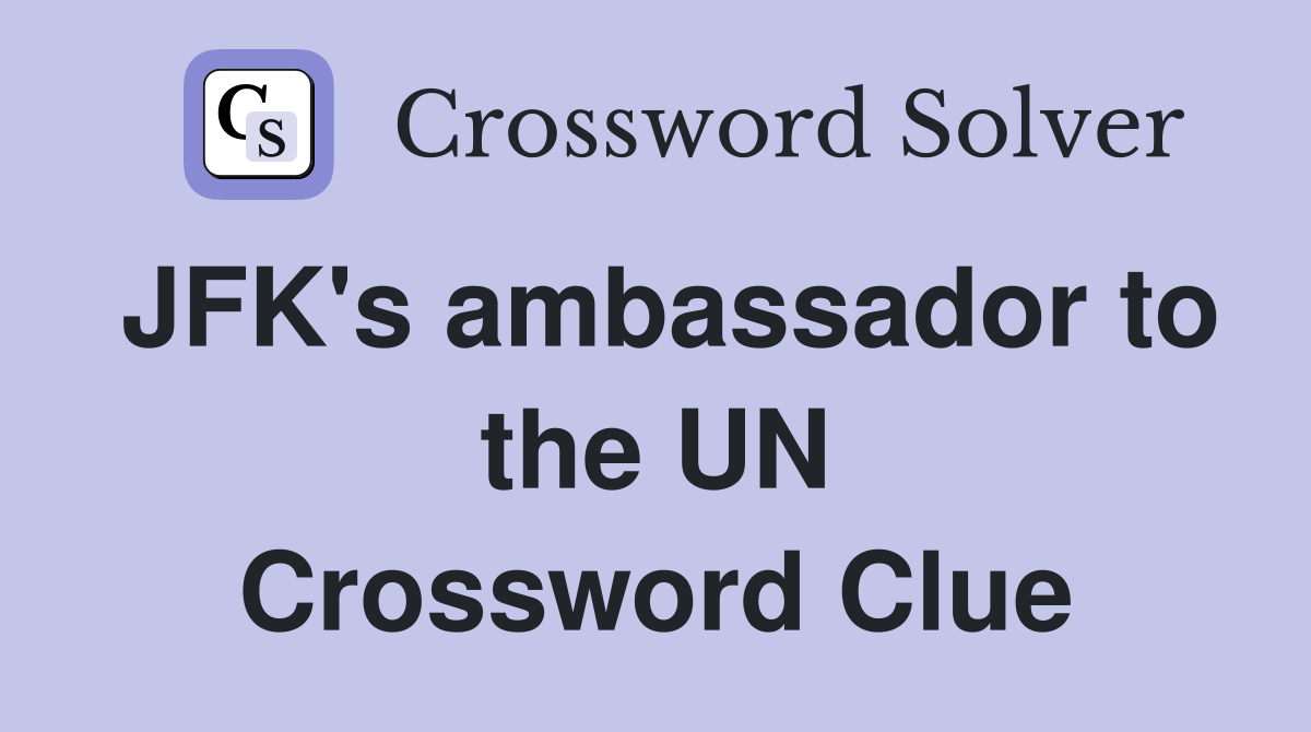 JFK's ambassador to the UN Crossword Clue
