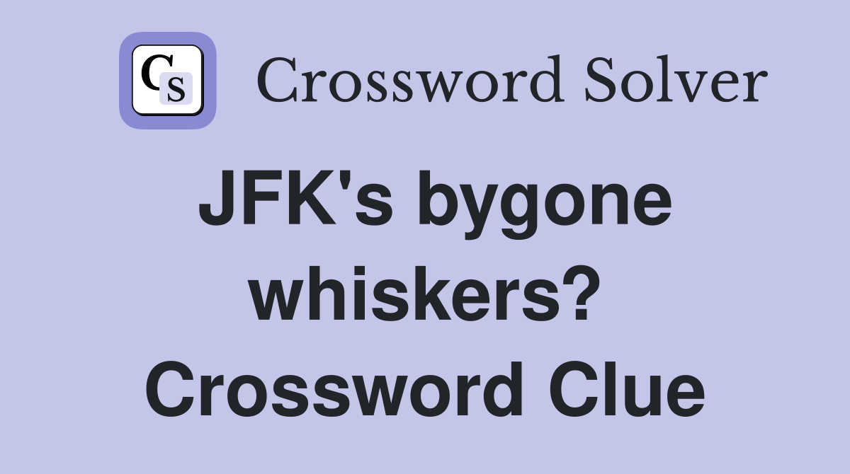 JFK's bygone whiskers? Crossword Clue