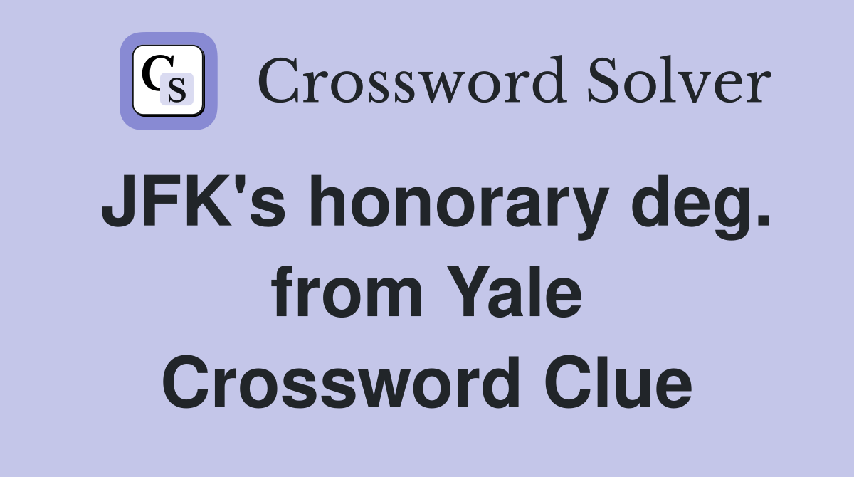 JFK's honorary deg. from Yale Crossword Clue