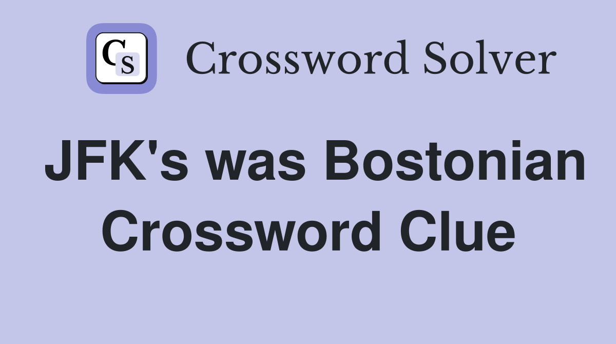 JFK's was Bostonian Crossword Clue