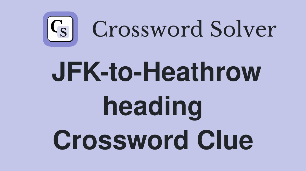 JFK-to-Heathrow heading Crossword Clue