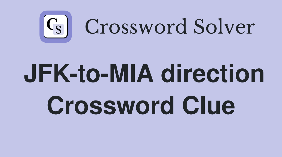 JFK-to-MIA direction Crossword Clue