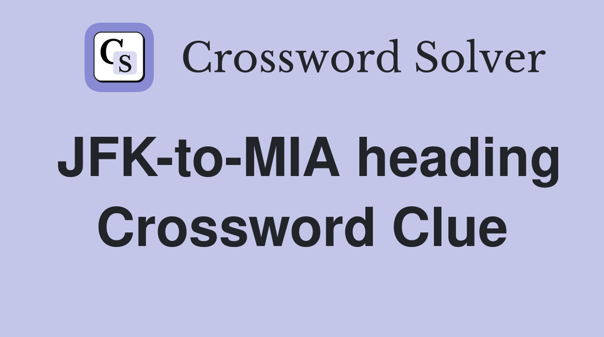 JFK-to-MIA heading Crossword Clue