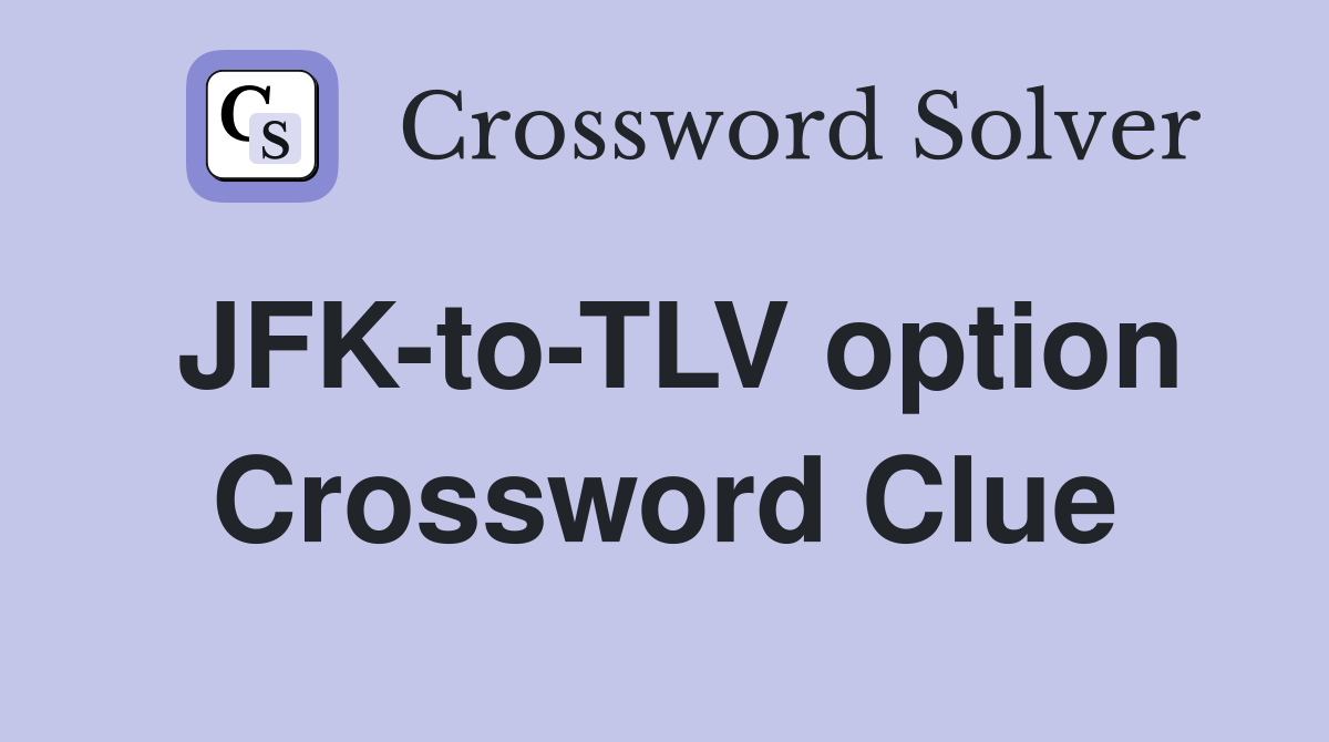 JFK-to-TLV option Crossword Clue