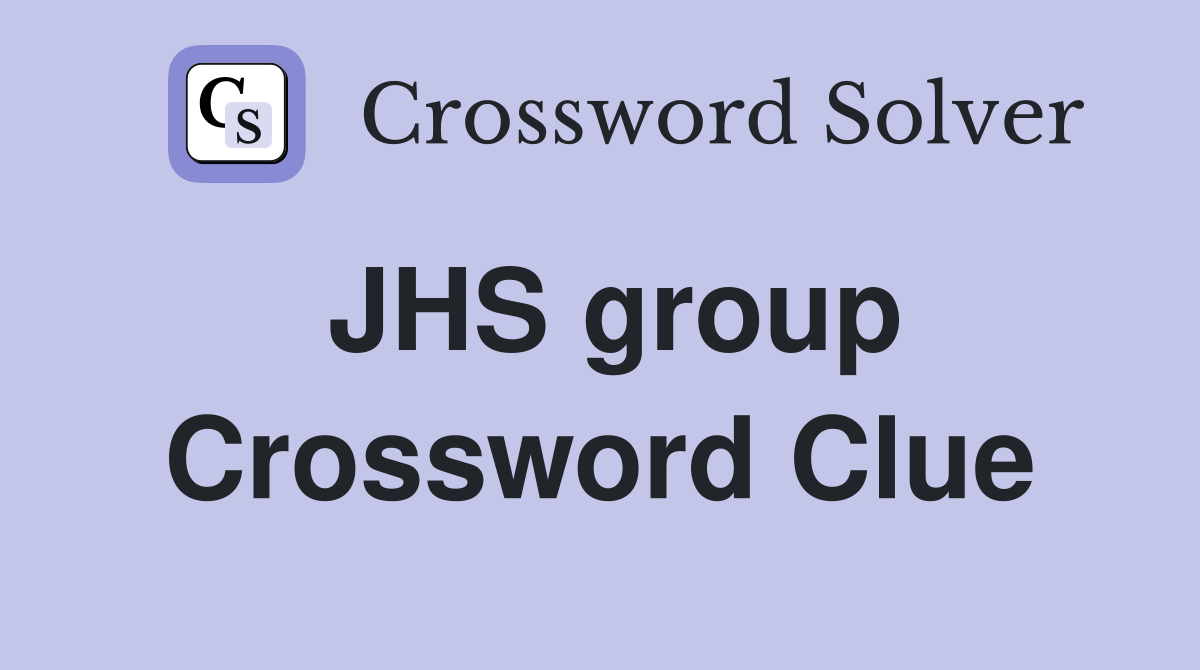 JHS group Crossword Clue