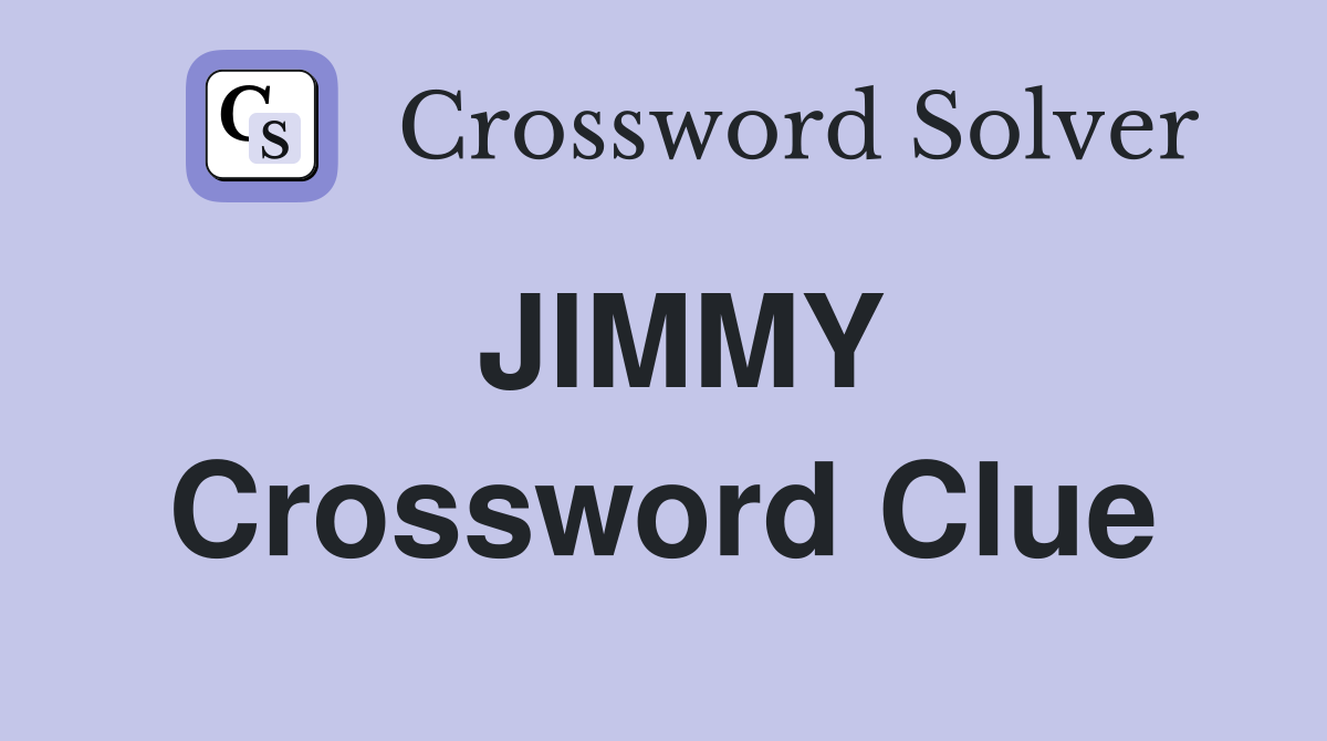 JIMMY Crossword Clue