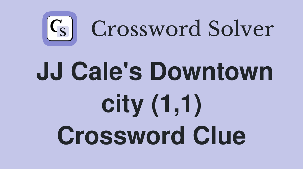 JJ Cale's Downtown city (1,1) Crossword Clue