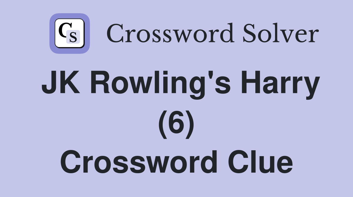 JK Rowling's Harry (6) Crossword Clue