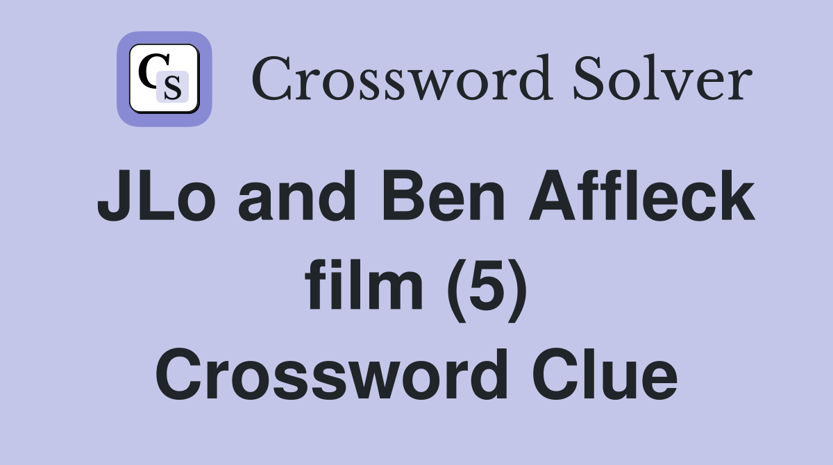 JLo and Ben Affleck film (5) Crossword Clue