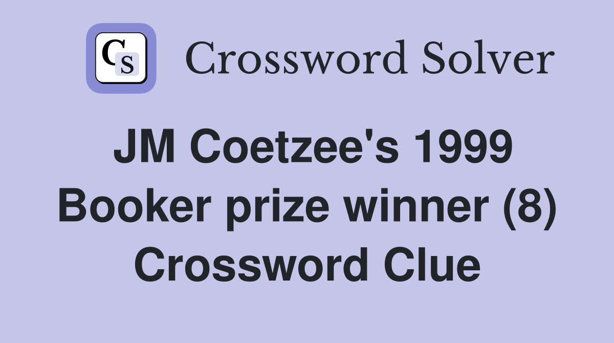 JM Coetzee's 1999 Booker prize winner (8) Crossword Clue