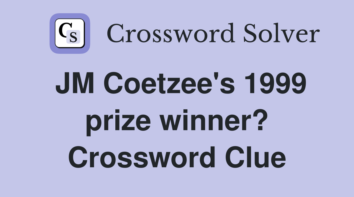JM Coetzee's 1999 prize winner? Crossword Clue