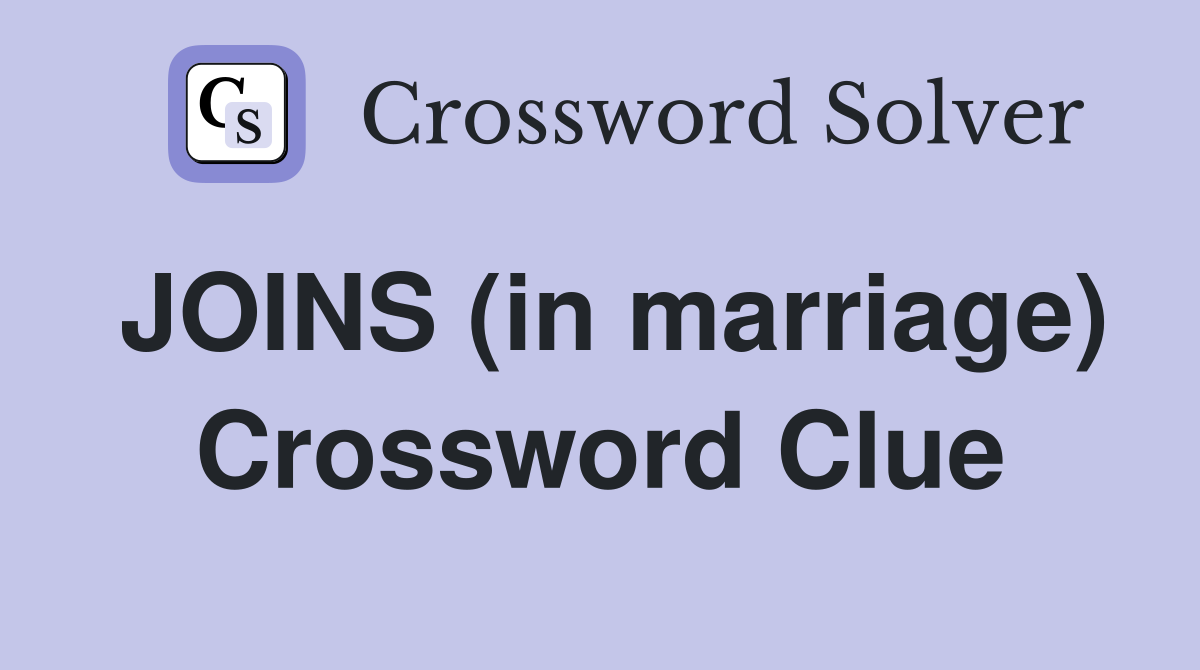 JOINS (in marriage) Crossword Clue
