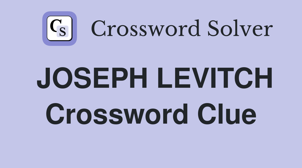 JOSEPH LEVITCH Crossword Clue