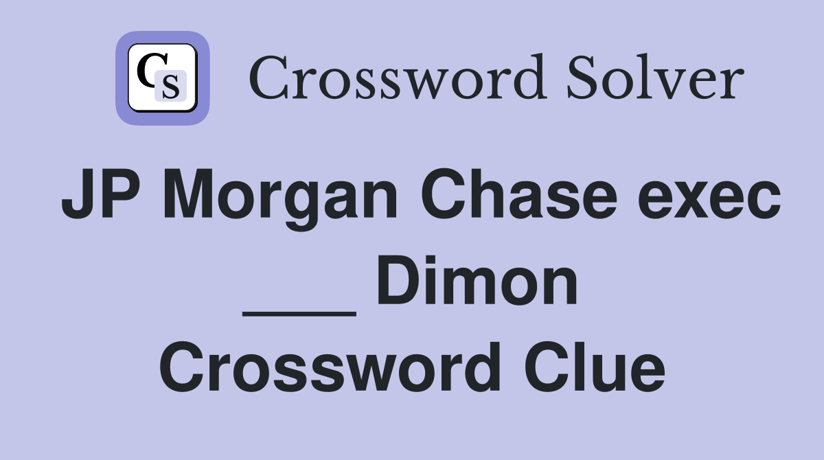 JP Morgan Chase exec ___ Dimon Crossword Clue