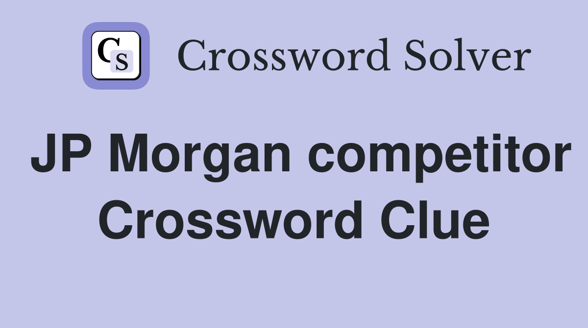 JP Morgan competitor Crossword Clue