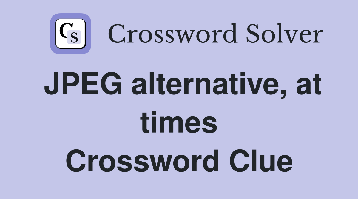 JPEG alternative, at times Crossword Clue