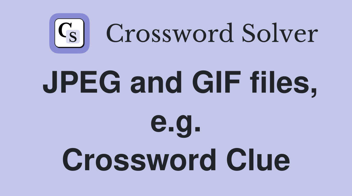 JPEG and GIF files, e.g. Crossword Clue