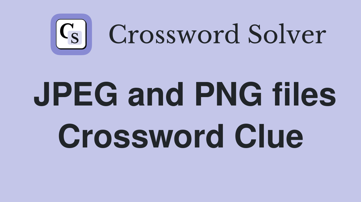 JPEG and PNG files Crossword Clue
