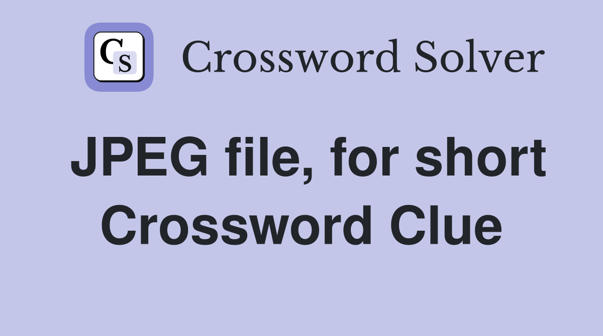 JPEG file, for short Crossword Clue