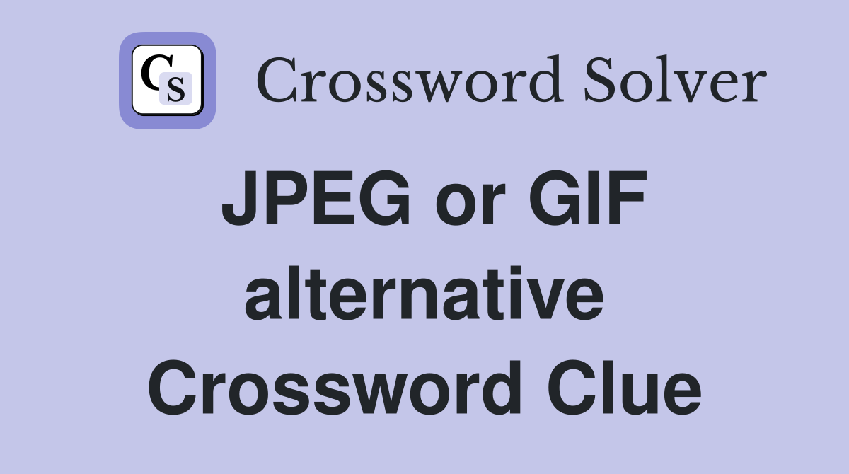 JPEG or GIF alternative Crossword Clue