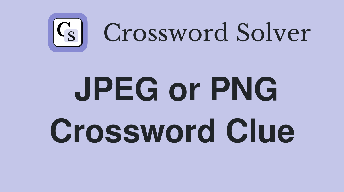 JPEG or PNG Crossword Clue
