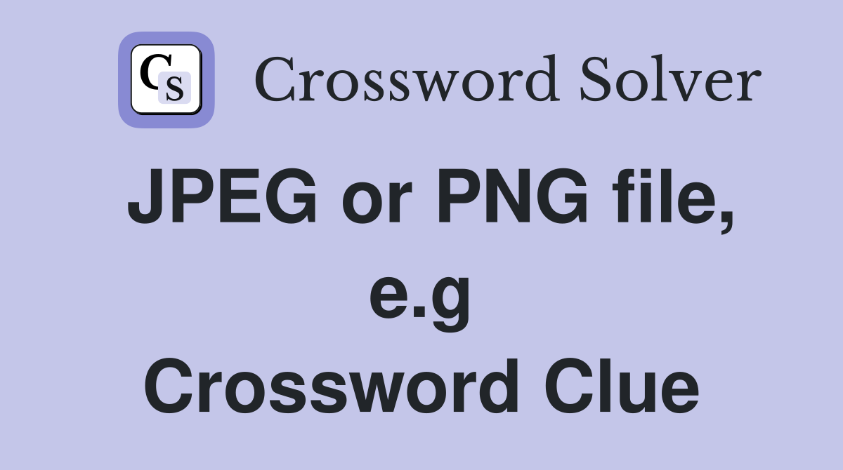 JPEG or PNG file, e.g Crossword Clue