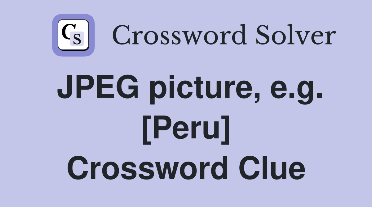 JPEG picture, e.g. [Peru] Crossword Clue