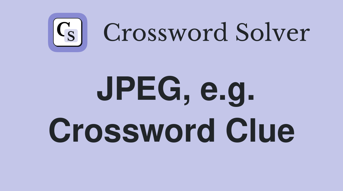 JPEG, e.g. Crossword Clue