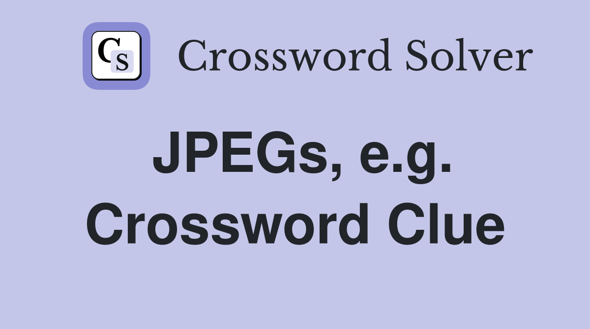 JPEGs, e.g. Crossword Clue