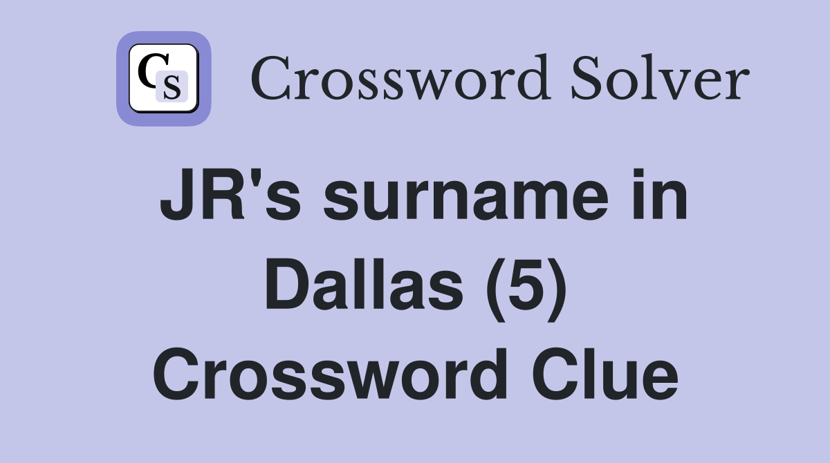 JR's surname in Dallas (5) Crossword Clue